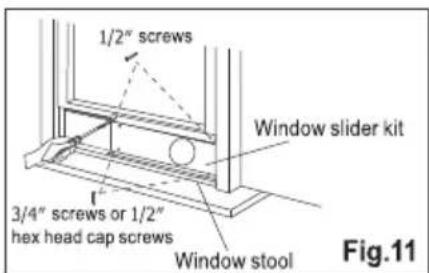 1/2" screws Window slider kit 3/4" screws or 1/2" hex head cap screws Window stool Fig.11