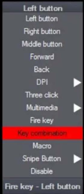 Left button Left button Right button Middle button Forward Back DPI Three click Multimedia Fire key Key combination Macro Snipe Button Disable Fire key - Left button