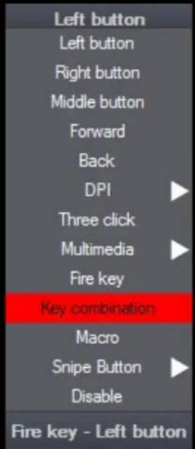 Left button Left button Right button Middle button Forward Back DPI Three click Multimedia Fire key Key combination Macro Snipe Button Disable Fire key - Left button