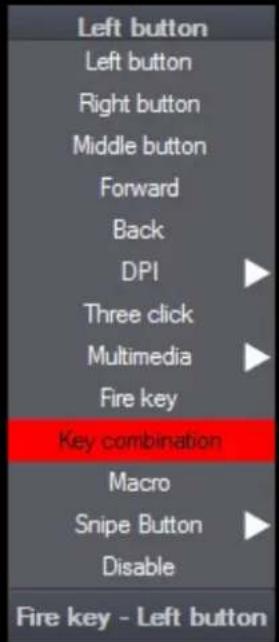 Left button Left button Right button Middle button Forward Back DPI Three click Multimedia Fire key Key combination Macro Snipe Button Disable Fire key - Left button