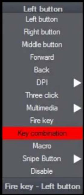 Left button Left button Right button Middle button Forward Back DPI Three click Multimedia Fire key Key combination Macro Snipe Button Disable Fire key - Left button