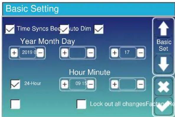 Basic Setting ✓ Time Syncs Bee ✓ Auto Dim ✓ Year Month Day + 2019 0 - + - + 17 - Hour Minute ✓ 24-Hour + 09 15 - + ■ Lock out all changesFacting Re