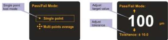 Single point test mode Pass/Fail Mode: • Single point • Multi-points average Adjust target value Adjust tolerance Pass/Fail Mode: 100 µm Tolerance: ± 10.0