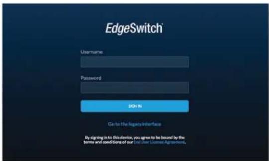 EdgeSwitch Username Password SIGN IN Go to the legacy interface By signing in to this device, you agree to be issued by the terms and conditions of our Oral User License Agreement.