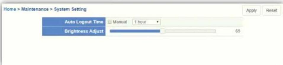 Home > Maintenance > System Setting Apply Reset Auto Logout Time Manual 1 hour Brightness Adjust 65