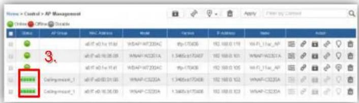 Home > Control > AP Management Online - OFF: Decor Name AP Group MAC Address Mode Version F-Address Name Address 3. Collingement_1 x017 x018 x10.65 WSAP-H2024C #y-CT0406 192 160.0 119 WSF_11ac_AP x017 x018 x05.03 WSAP-H2025A 1.3465x170407 192 160.0 101 WSAP-H2025A x017 x018 x11.61 WSAP-H2024C #y-CT0406 192 160.0 105 WSF_11ac_AP x017 x018 x11.65 WSAP-C3225A 1.3465x170408 192 160.0 102 WSAP-C3225A x017 x018 x16.00 WSAP-C3225A 1.3465x175408 192 160.0 103 WSAP-C3225A