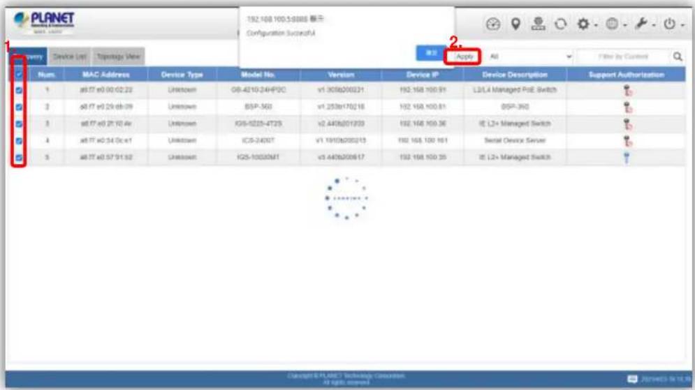 PLANET 1. 152.168.100.59888 显示 Configuration SuccessA Apply All File By Content 1 Inventory Device List Topology View Num. MAC Address Device Type Model No. Version Device IP Device Description Support Authorization 1 a8.77 e0.00.02.22 Unknown OS-4210-24HPDC v1 303b200221 ISO 168 100.91 L3L4 Managed PdE Switch 2 a8.77 e0.29 db-09 Unknown BSP-362 v1 253b170216 ISO 168 100.81 OSP-362 3 a8.77 e0.21 10.4v Unknown IGS-5225-4T25 v2 443b201333 ISO 168 100.36 IE L2+ Managed Switch 4 a8.77 e0.34 0c.e1 Unknown ICS-243XT V1 1910b200213 ISO 168 100.161 Serial Device Server 5 a8.77 e0.57 91.92 Unknown IGS-10030MT v3 443b200617 ISO 168 100.35 IE L2+ Managed Switch Copyright ©4.ANC7 Technology Commission All rights reserved
