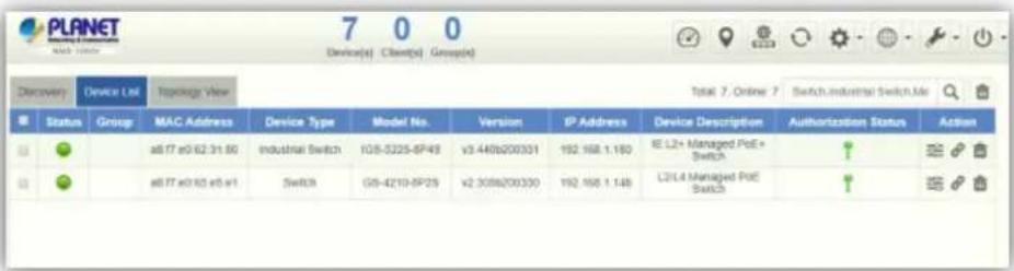 PLANET MAC Address Device(s) Client(s) Group(s) 7 0 0 Discovery Device List Package View Total 7 Online 7 SwitchIndustrial Switch.Mir Status Group MAC Address Device Type Model No. Version IP Address Device Description Authorization Status Action a6 f7 e0 f2 31.80 Industrial Switch IGS-5225-8F49 v3 448b200301 192.168.1.180 KE L2+ Managed Pot+ Switch ↑ a6 f7 e0 f2 e5 e1 Switch GS-4210-8F25 v2 308b200300 192.168.1.148 L2/L4 Managed Pot+ Switch ↑