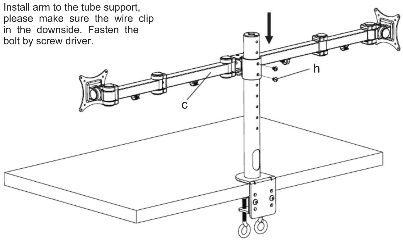 Install arm to the tube support, please make sure the wire clip in the downside. Fasten the bolt by screw driver. C h