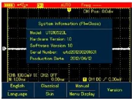 CH: Pos: 0.0dx System Information (FI=Close) Model: UTD1052DL Hardware Version: 10 Software Version 10 Serial Number: utd201206201631 Production Date: 2012/04/12 CHI: 100.0mV IX: CHI2: OFF M: 1.00ns 0.00ns CHI DC √ 0.00mV English Classical Manual Version Language Skin Menu Display