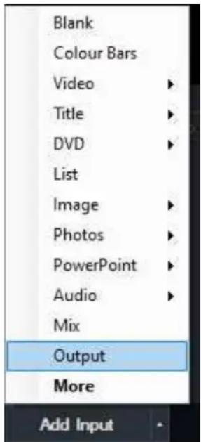 Blank Colour Bars Video Title DVD List Image Photos PowerPoint Audio Mix Output More Add Input