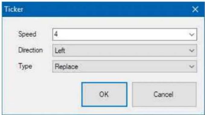 Ticker Speed 4 Direction Left Type Replace OK Cancel