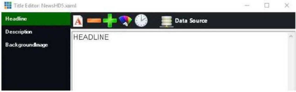 Title Editor: NewsHD5.xml Headline Description BackgroundImage A + Data Source HEADLINE