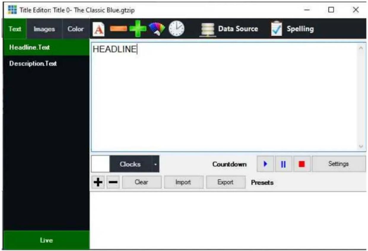 Title Editor: Title 0- The Classic Blue.gtzip Text Images Color Data Source Spelling Headline.Text Description.Text HEADLINE Clocks Countdown Settings + - Clear Import Export Presets Live