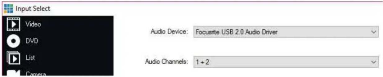 Input Select Video DVD List Camera Audio Device: Focusrite USB 2.0 Audio Driver Audio Channels: 1 + 2