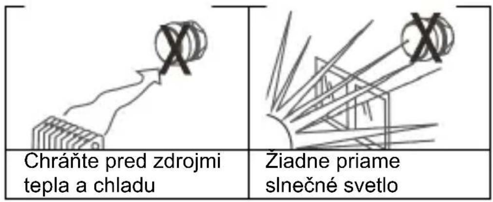 Chráňte pred zdrojmi tepla a chladu Žiadne priame slnečné svetlo