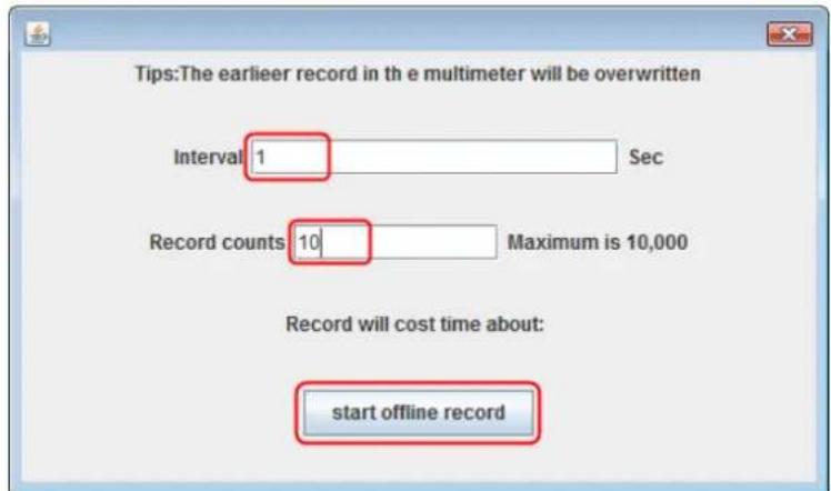 Tips:The earlier record in the e multimeter will be overwritten Interval 1 Sec Record counts 10 Maximum is 10,000 Record will cost time about: start offline record