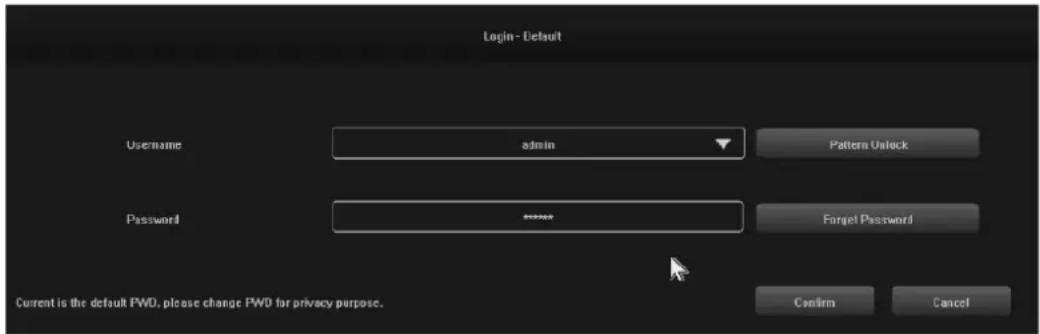 Login - Default Username admin Pattern Unlock Password **** Forget Password Current is the default PWD, please change PWD for privacy purpose. Confirm Cancel