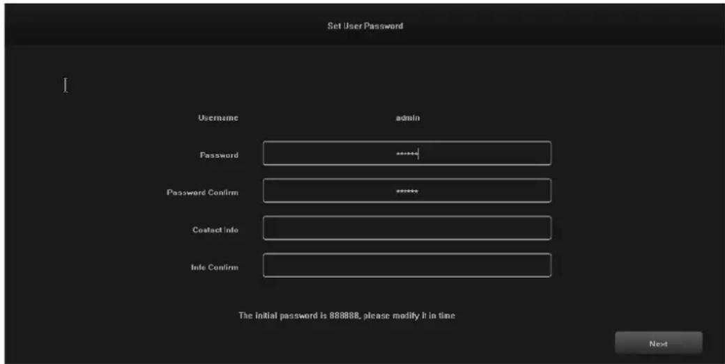Set User Password Username admin Password ****** Password Confirm ****** Contact Info Info Confirm The initial password is 888888, please modify it in time Next...