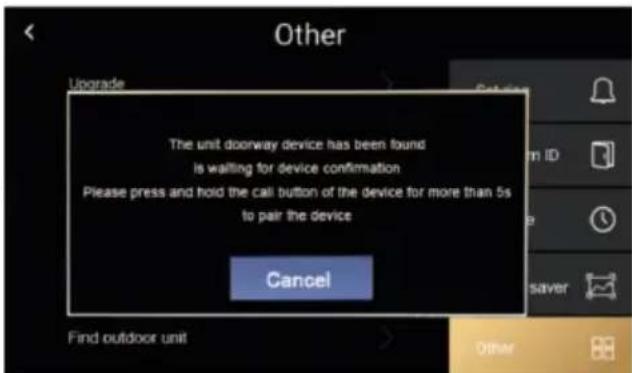 The unit doorway device has been found is waiting for device confirmation Please press and hold the call button of the device for more than 5s to pair the device Cancel Find outdoor unit