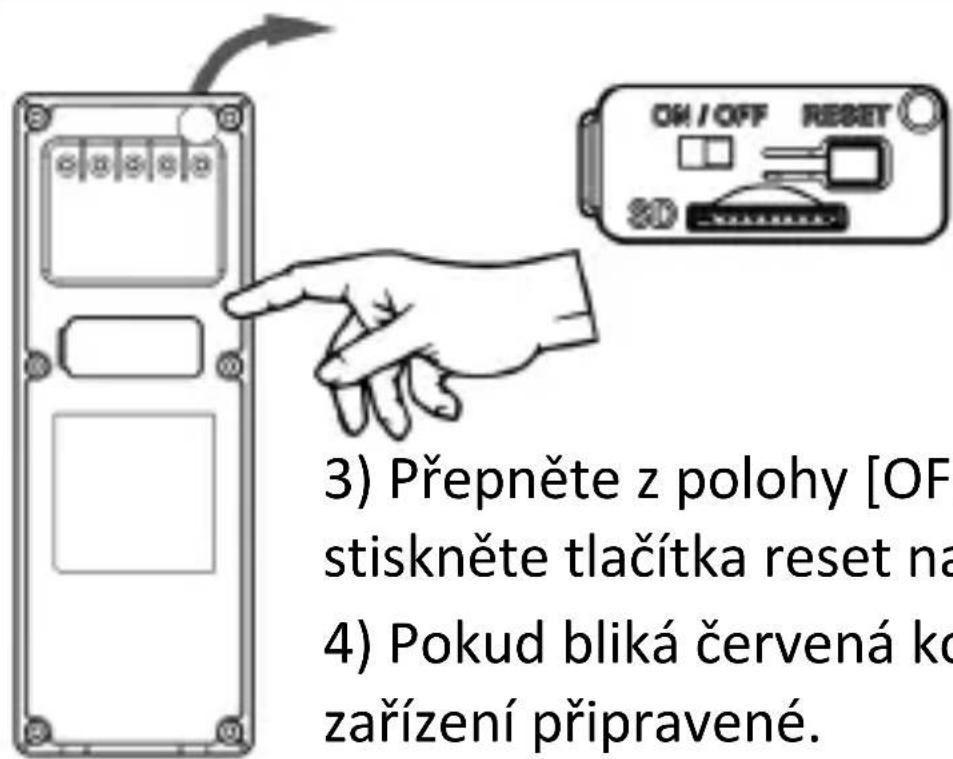 3) Přepněte z polohy [OF stiskněte tlačítka reset na 4) Pokud bliká červená ko zařízení připravené.