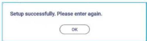 Setup successfully. Please enter again. OK