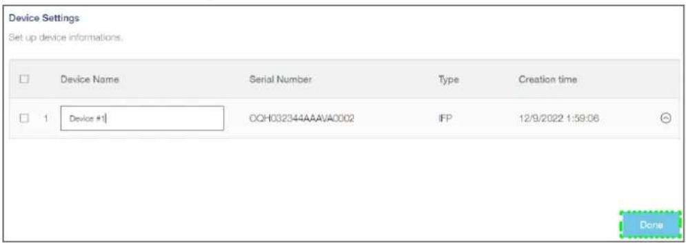 Device Settings Set up device informations. Device Name Serial Number Type Creation time 1 Device #1 0QH032344AAAVA0002 IFP 12/9/2022 1:59:06 Done