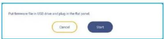 Put firmware file in USB drive and plug in the flat panel. Cancel Start
