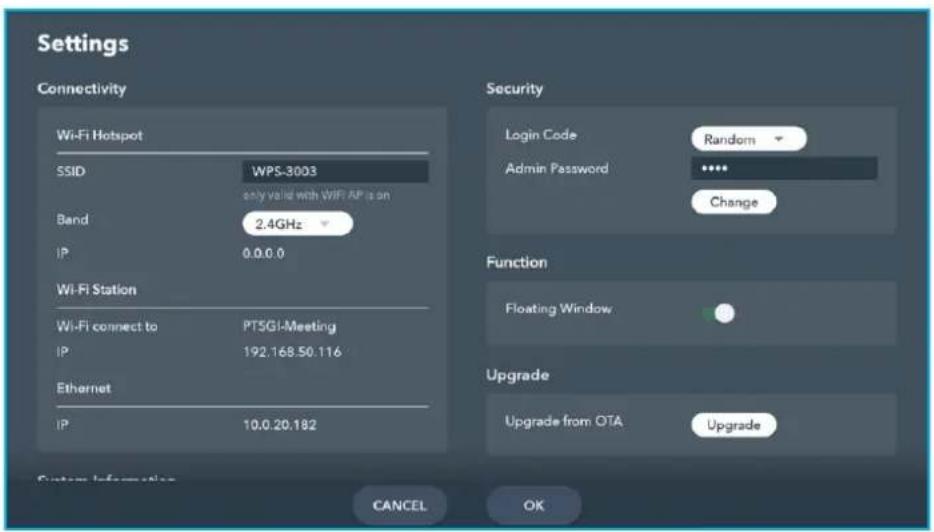 Settings Connectivity Wi-Fi Hotspot SSID WPS-3003 only valid with WIFI API is on Band 2.4GHz IP 0.0.0.0 Wi-Fi Station Wi-Fi connect to PTSGI-Meeting IP 192.168.50.116 Ethernet IP 10.0.20.182 Security Login Code Random Admin Password ***** Change Function Floating Window Upgrade Upgrade from OTA Upgrade Cancel OK