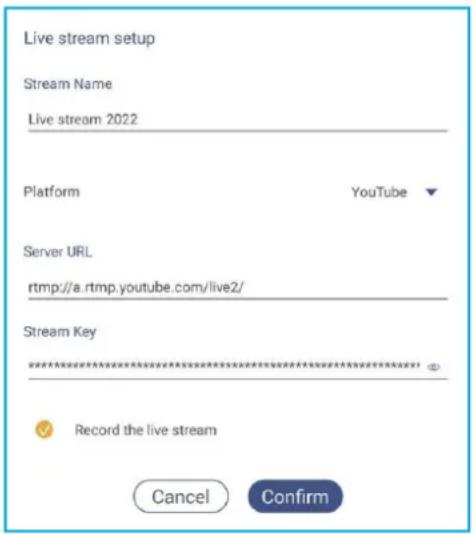 Live stream setup Stream Name Live stream 2022 Platform YouTube Server URL rtmp://a.rtmp.youtube.com/live2/ Stream Key Record the live stream Cancel Confirm