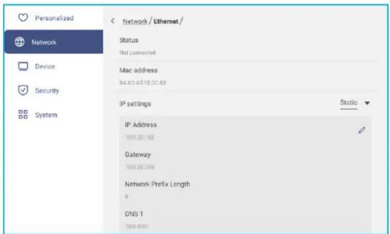 Personalized Network Device Security System Network / Ethernet / Status Not connected Mac address B4 AD A3 1E DC 83 IP settings Static IP Address Gateway Network Prefix Length D DNS 1