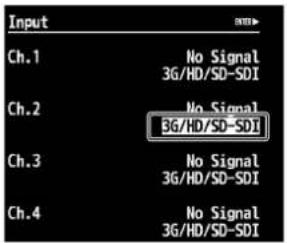 Input Ch.1 No Signal 36/HD/SD-SDI Ch.2 No Signal 36/HD/SD-SDI Ch.3 No Signal 36/HD/SD-SDI Ch.4 No Signal 36/HD/SD-SDI