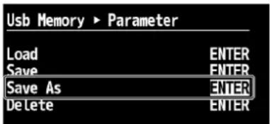 USB Memory ▶ Parameter Load ENTER Save ENTER Save As ENTER Delete ENTER