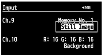 Input Ch.9 Memory No. 1 Still Image Ch.10 R: 16 G: 16 B: 16 Background