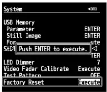 System USB Memory Parameter Still Image For St> Push ENTER to execute. LED Dimmer Video Fader Calibrate Test Pattern Factory Reset ENTER ENTER Execute Execute