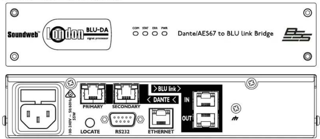 Soundweb® London BLU-DA signal, processor COM STAT ERR PWR Dante/AES67 to BLU link Bridge 100-240V ~ 50/60Hz 55W PRIMARY SECONDARY >BLU link > < DANTE < IN OUT LOCATE RS232 ETHERNET