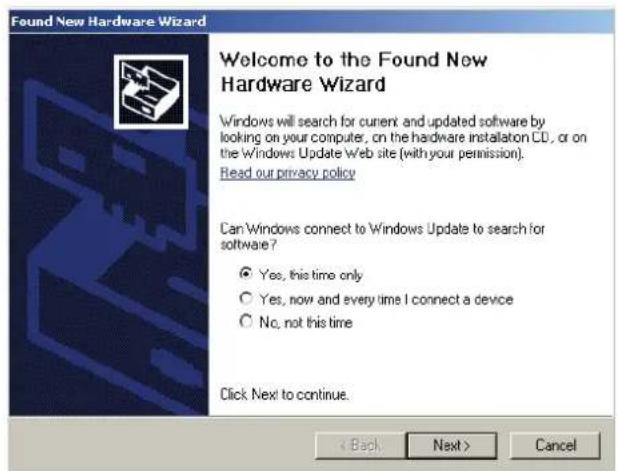 Found New Hardware Wizard Welcome to the Found New Hardware Wizard Windows will search for current and updated software by looking on your computer, on the hardware installation CD, or on the Windows Update Web site (with your permission). Read our privacy policy Can Windows connect to Windows Update to search for software? ● Yes, this time only ○ Yes, now and every time I connect a device ○ No, not this time Click Next to continue. < Back Next > Cancel