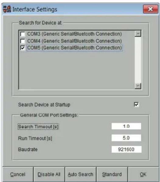 Interface Settings Search for Device at: COM3 (Generic Serial/Bluetooth Connection) COM4 (Generic Serial/Bluetooth Connection) COM5 (Generic Serial/Bluetooth Connection) Search Device at Startup General COM Port Settings: Search Timeout [s] 1.0 Run Timeout [s] 5.0 Baudrate 921600 Cancel Disable All Auto Search Standard OK