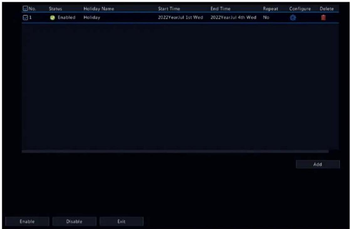 No. Status Holiday Name Start Time End Time Repeat Configure Delete 1 Enabled Holiday 2022YearJul 1st Wed 2022YearJul 4th Wed No Add Enable Disable Exit