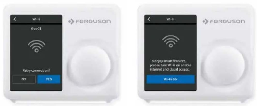 Wi-Fi Gvs-01 Retry connection? NO YES FERGUSON Wi-Fi To enjoy smart features, please turn Wi-Fi on enable internet and cloud access. Wi-FI ON FERGUSON