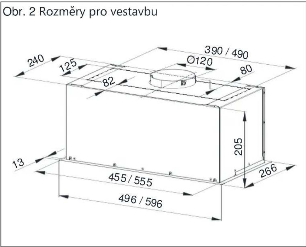 Obr. 2 Rozměry pro vestavbu 240 125 82 390 / 490 Ø120 80 13 455 / 555 496 / 596 205 266