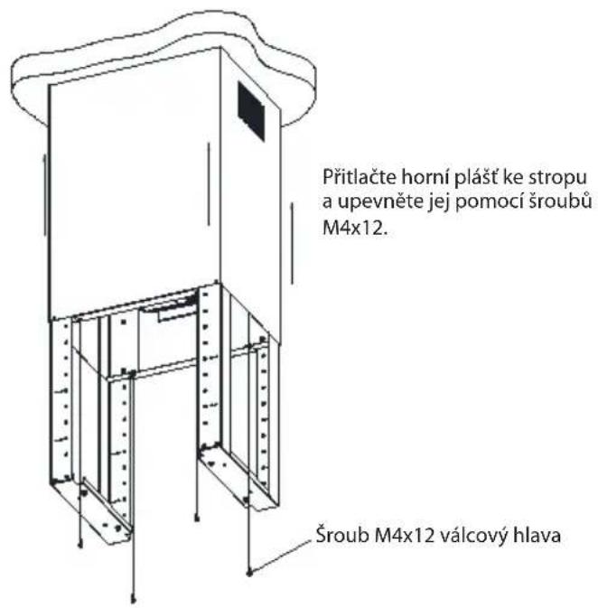 Přitlačte horní plást ke stropu a upevněte jej pomocí šroubů M4x12. Šroub M4x12 válcový hlava