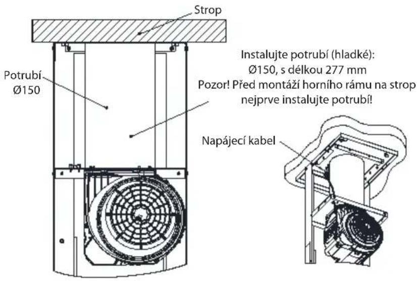 Strop Potrubí Ø150 Instalujte potrubí (hladké): Ø150, s délkou 277 mm Pozor! Před montáží horního rámu na strop nejprve instalujte potrubí! Napájecí kabel