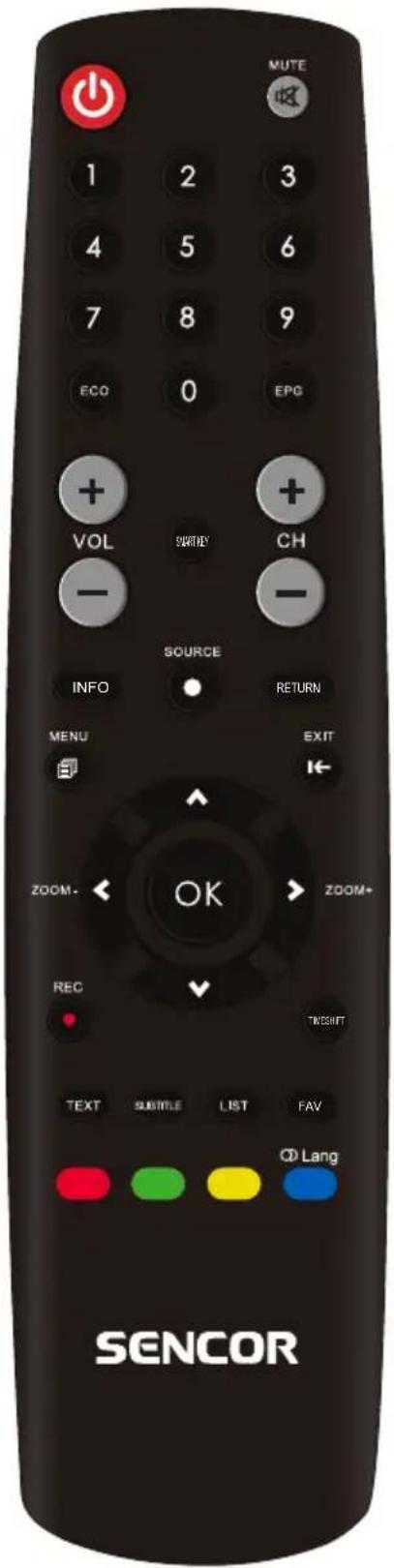 MUTE 1 2 3 4 5 6 7 8 9 ECO 0 EPO + VOL SWITCH + - CH SOURCE INFO RETURN MENU EXIT ZOOM- OK ZOOM+ REC TRESIFT TEXT SUBTITLE LIST FAV OD Lang SENCOR