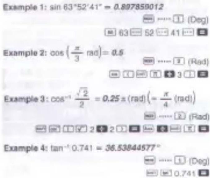 Example 1: sin 63°52'41" = 0.897859012 Example 2: cos (π/3 rad) = 0.5 Example 3: cos⁻¹ √2/2 = 0.25 ± (rad) (= π/4 (rad)) Example 4: tan⁻¹ 0.741 = 36.53844577°