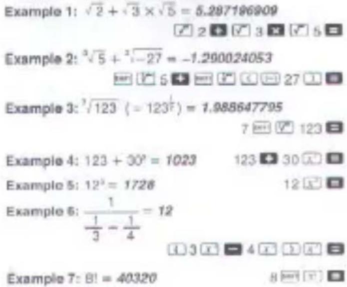 Example 1: √2 + √3 × √5 = 5.287196909 ✓ 2 + ✓ 3 × ✓ 5 = Example 2: ³√5 + ²√-27 = -1.290024053 5 + ### 27 1 Example 3: ³√123 (= 123) = 1.088647795 7 ### 123 = Example 4: 123 + 30° = 1023 123 + 30 Example 5: 12³ = 1728 12 Example 6: (1/3 - 1/4) = 12 4 3 x - 4 x 3 x' Example 7: 8! = 40320 8 ### 1