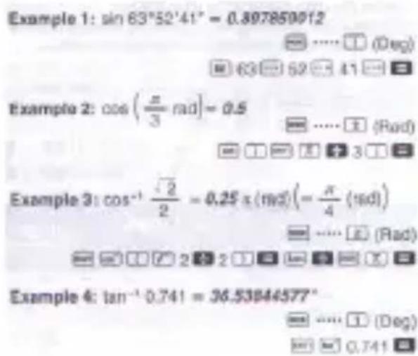 Example 1: sin 63°52'41" = 0.807850012 ...... (Deg) 63° 52° 41 Example 2: cos(π/3 rad) = 0.5 ...... (Rad) 3 Example 3: cos⁻¹√2/2 = 0.25 x (rad)(-π/4 rad) ...... (Rad) 2 2 Example 4: tan⁻¹ 0.741 = 36.53844577° ...... (Deg) 0.741