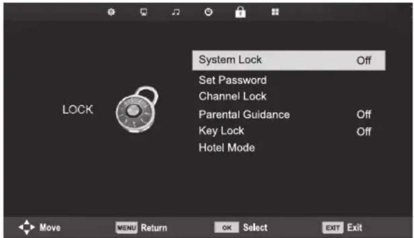 System Lock Set Password Channel Lock Parental Guidance Key Lock Hotel Mode OFF OFF OFF LOCK Move MENU Return OK Select EXIT Exit