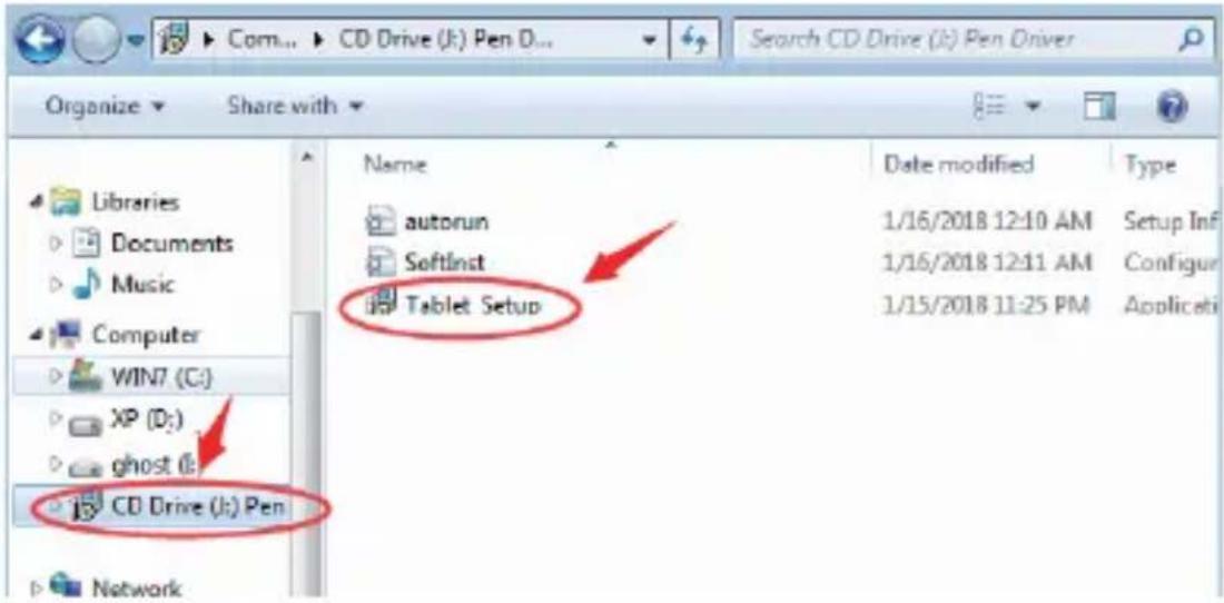 Com... CD Drive (h:) Pen D... Search CD Drive (h:) Pen Driver Organize Share with Libraries Documents Music Computer WIN7 (C:) XP (D:) ghost (l:) CD Drive (h:) Pen Network Name Date modified Type autorun 1/16/2018 12:10 AM Setup Inf SoftInst 1/16/2018 12:11 AM Configur Tablet Setup 1/15/2018 11:25 PM Applicati