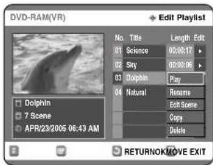 DVD-RAM(VR) Edit Playlist No. Title Length Edit 01 Science 02 Stay 03 Dogbo 04 Play Natural Resume Edit Scene Copy Delete Dolphin 7 Scene APR/23/2005 06:43 AM RETURNOK/MOVE EXIT